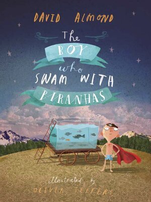 cover image of The Boy Who Swam with Piranhas--A hilariously fishy tale about courage and self-belief for readers age 9–12, by the internationally beloved author of SKELLIG